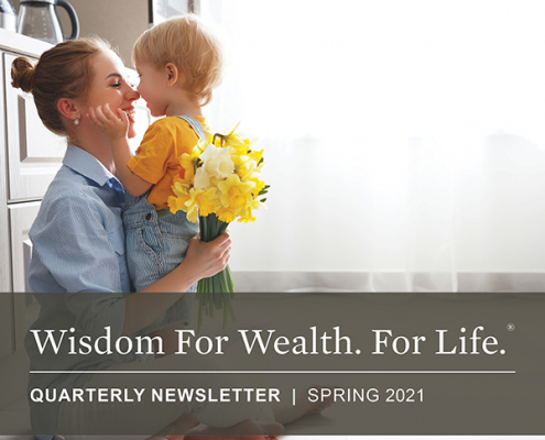 Wisdom For Wealth. For Life.® Newsletter Spring 2021